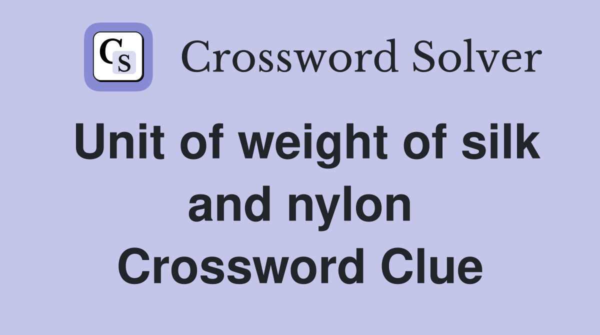Unit of weight of silk and nylon Crossword Clue