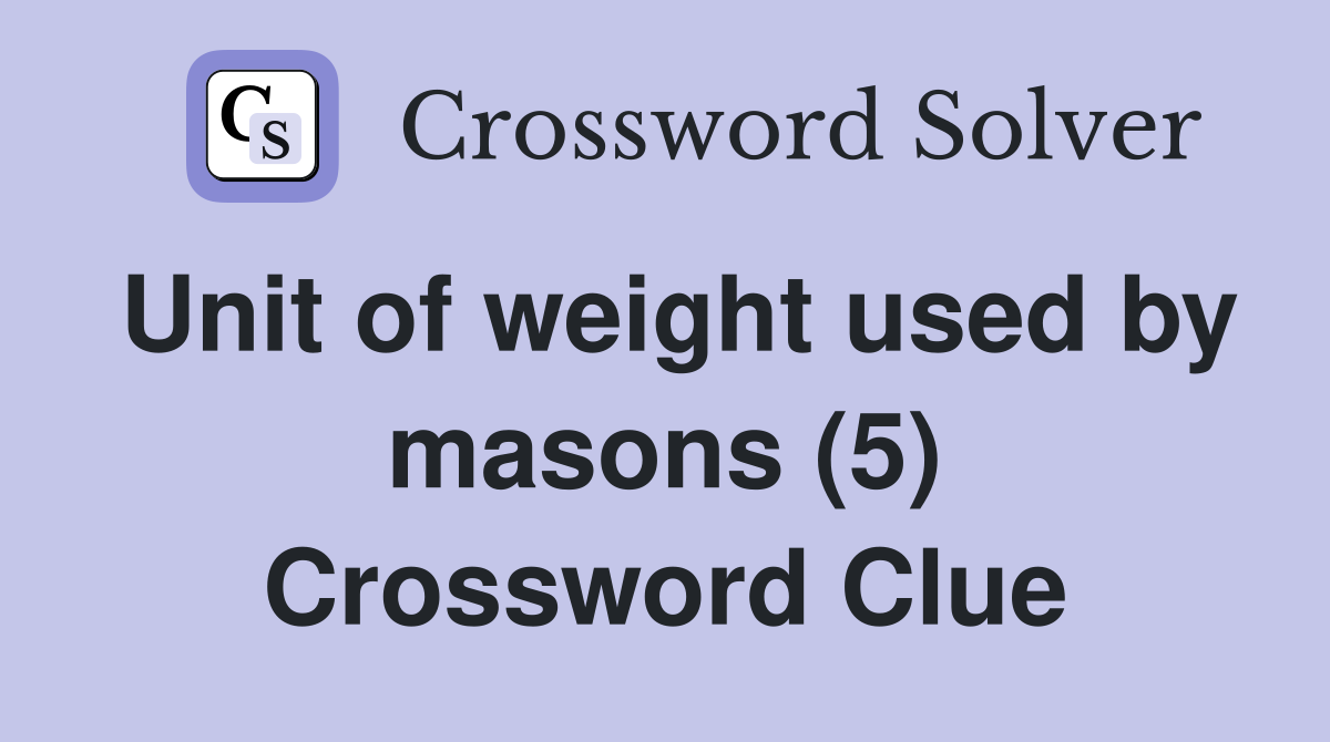 Unit of weight used by masons (5) Crossword Clue