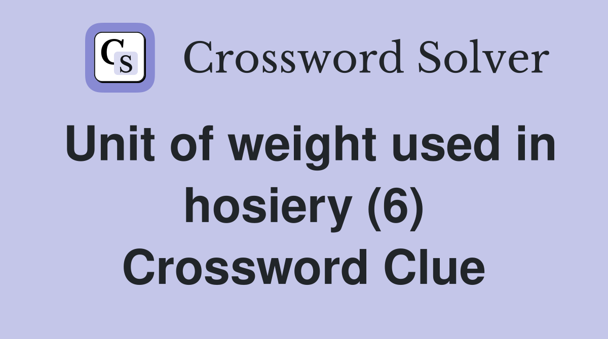 Unit of weight used in hosiery (6) Crossword Clue