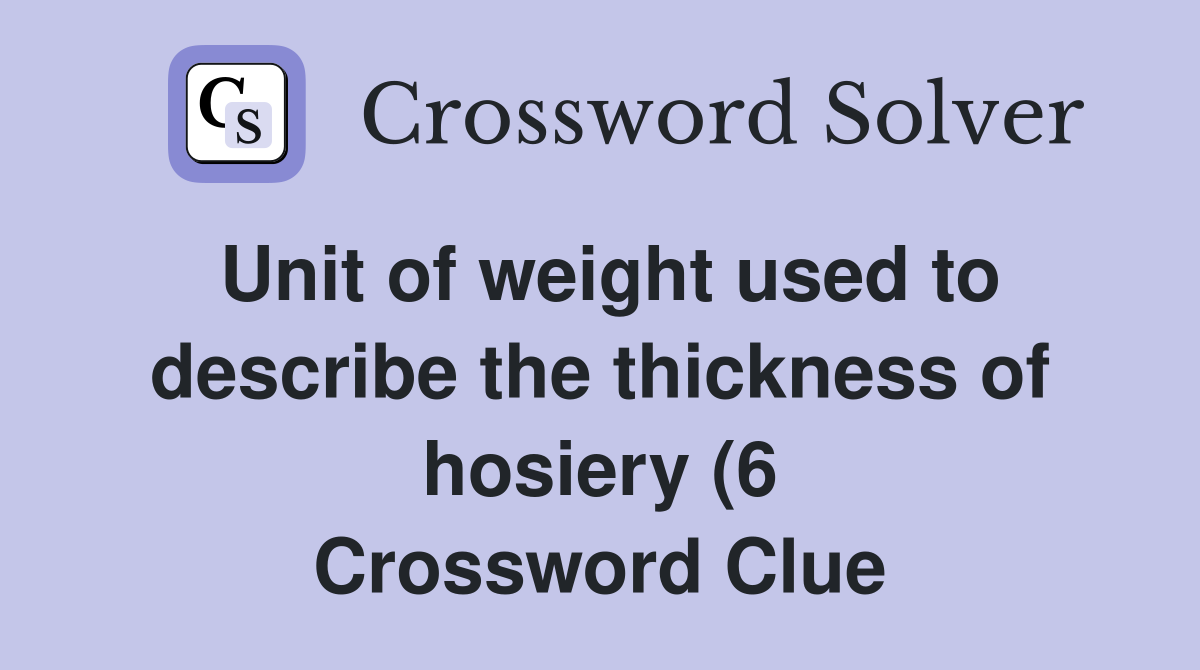 Unit of weight used to describe the thickness of hosiery (6 Unit of weight used to describe the thickness of hosiery (6