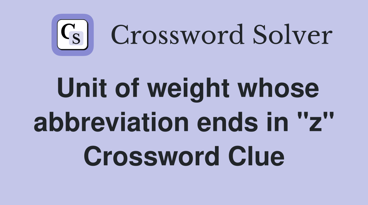 Unit of weight whose abbreviation ends in "z" Crossword Clue