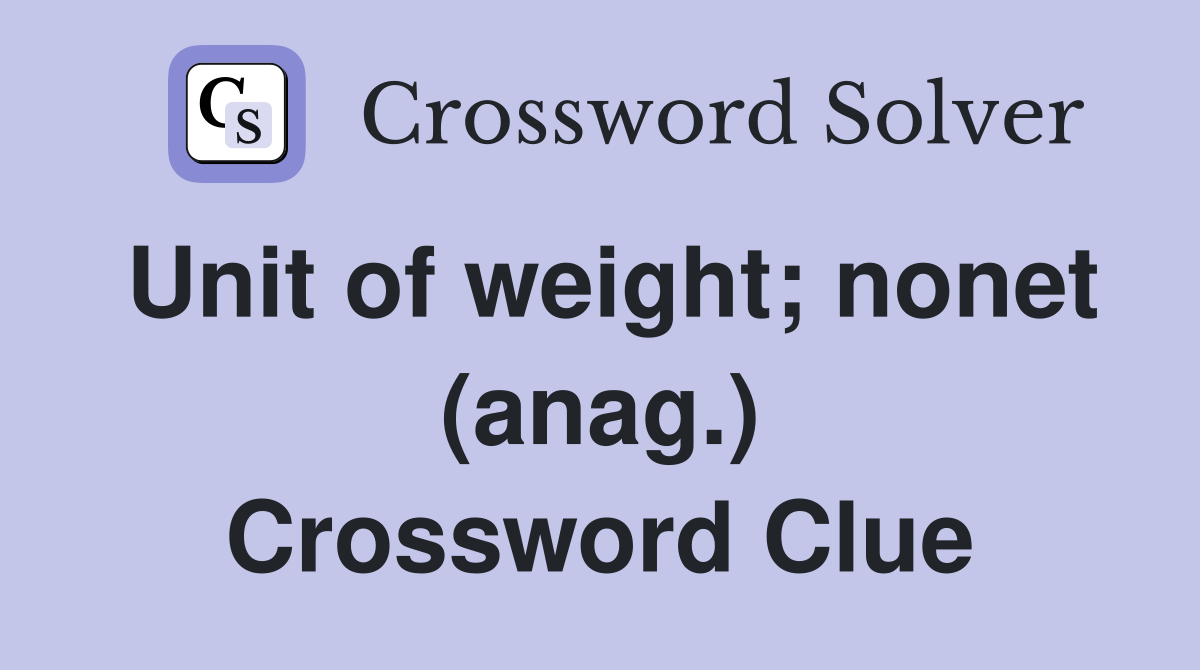 Unit of weight; nonet (anag.) Crossword Clue