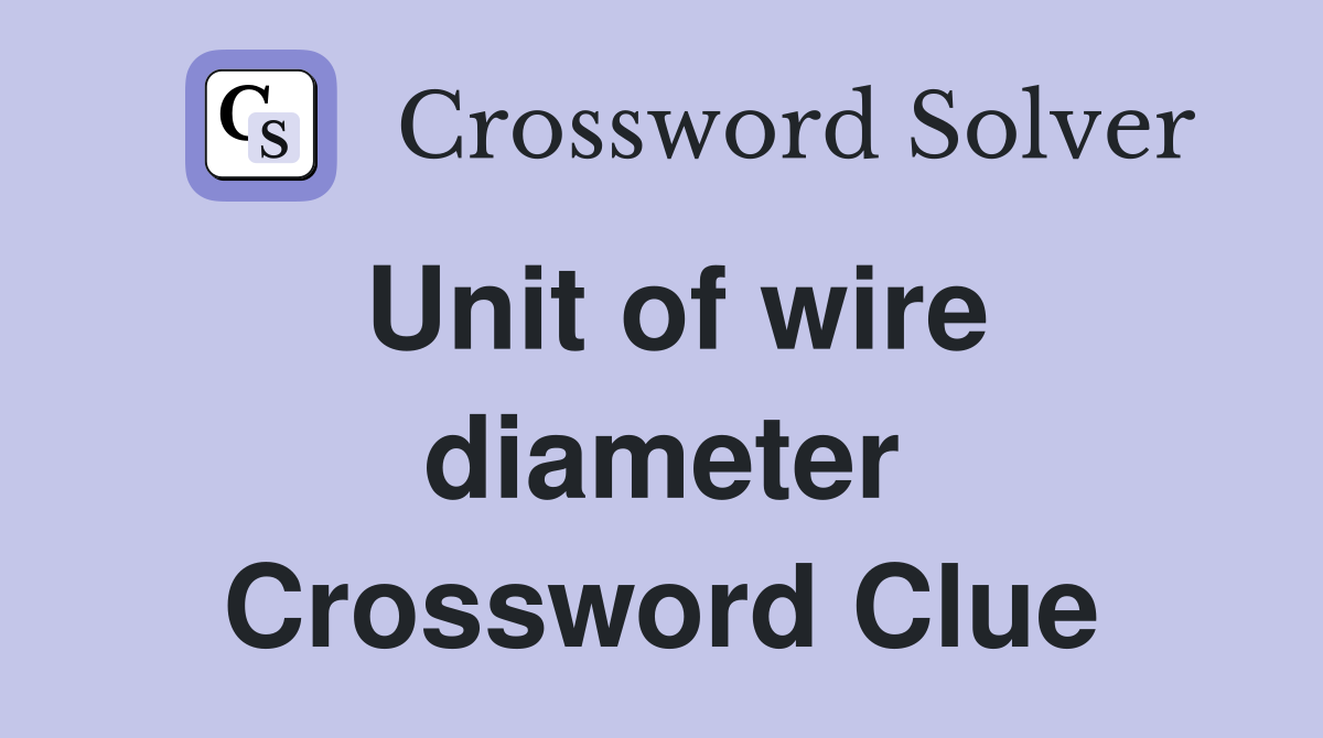 Unit of wire diameter Crossword Clue