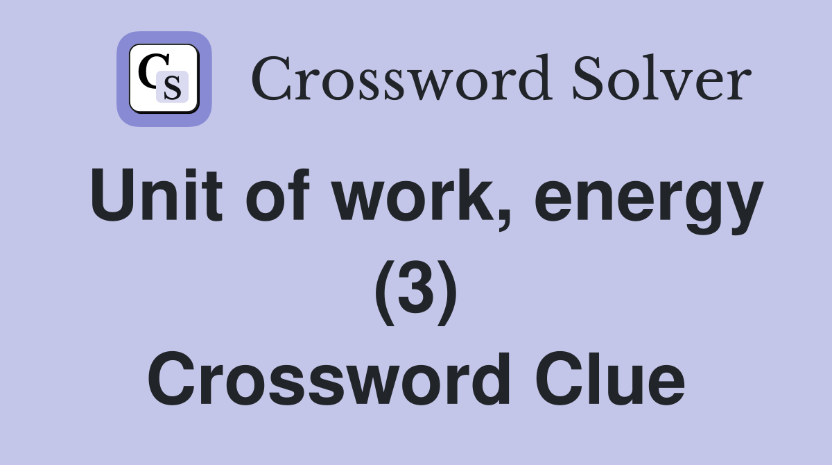 Unit of work, energy (3) Crossword Clue