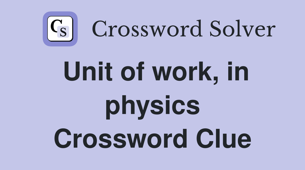 Unit of work, in physics Crossword Clue