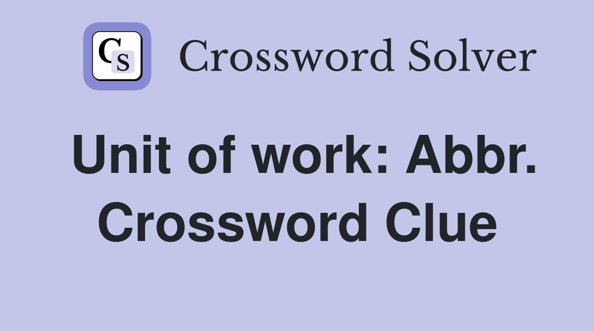 Unit of work: Abbr. Crossword Clue