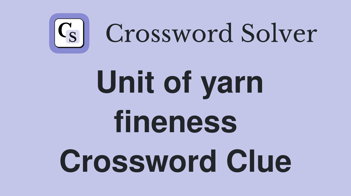 Unit of yarn fineness Crossword Clue