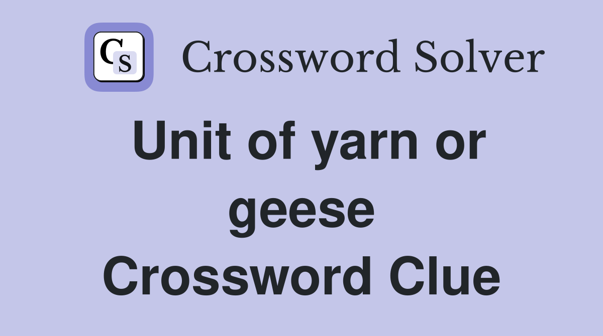Unit of yarn or geese Crossword Clue