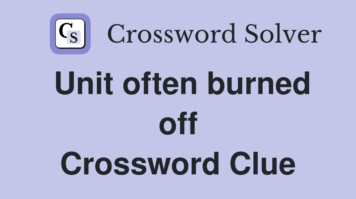 Unit often burned off Crossword Clue