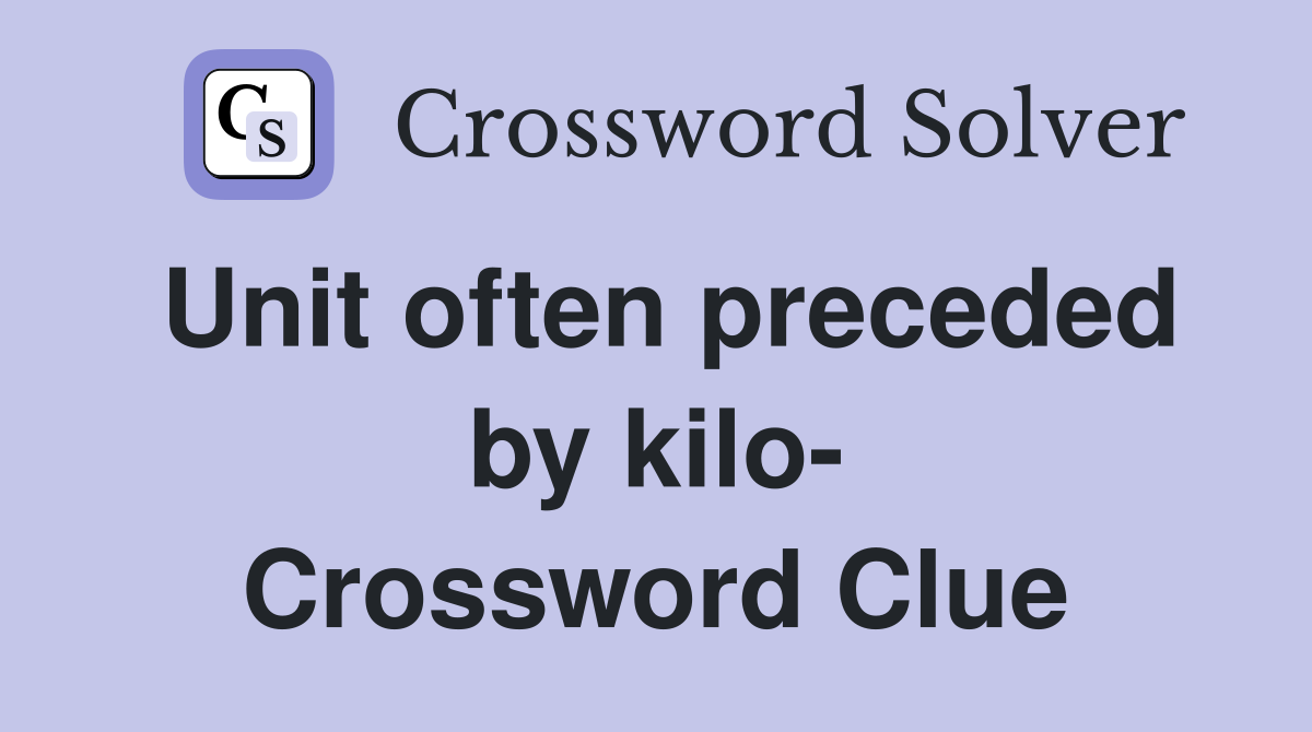 Unit often preceded by kilo- Crossword Clue