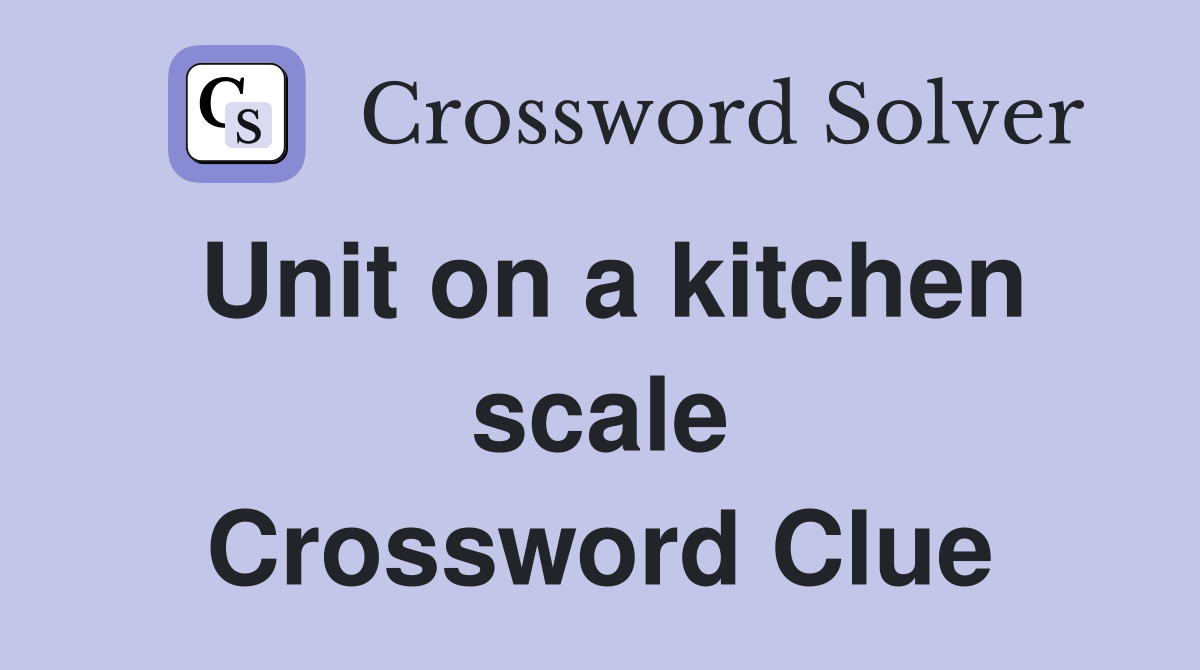 Unit on a kitchen scale Crossword Clue