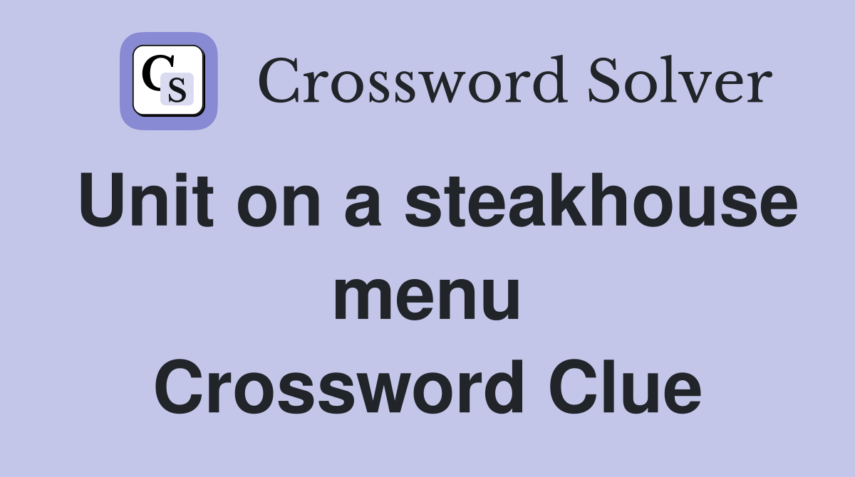 Unit on a steakhouse menu Crossword Clue