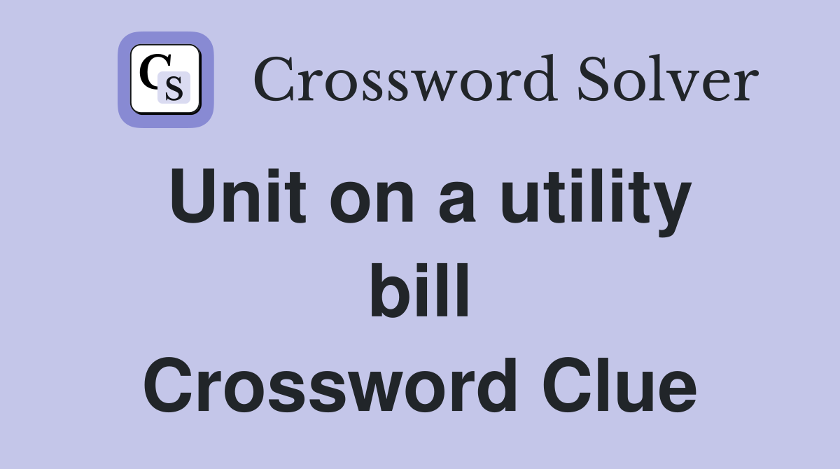 Unit on a utility bill Crossword Clue