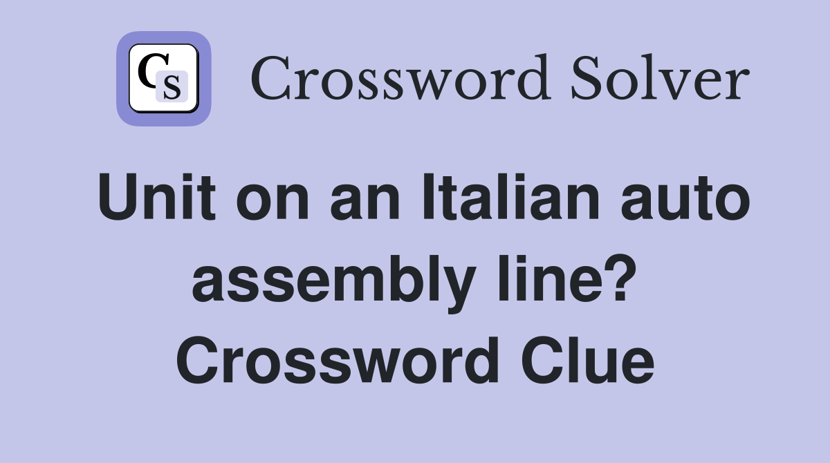 Unit on an Italian auto assembly line? Crossword Clue