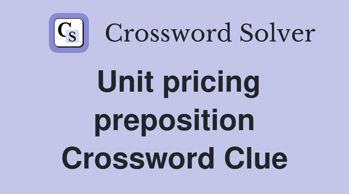 Unit pricing preposition Crossword Clue