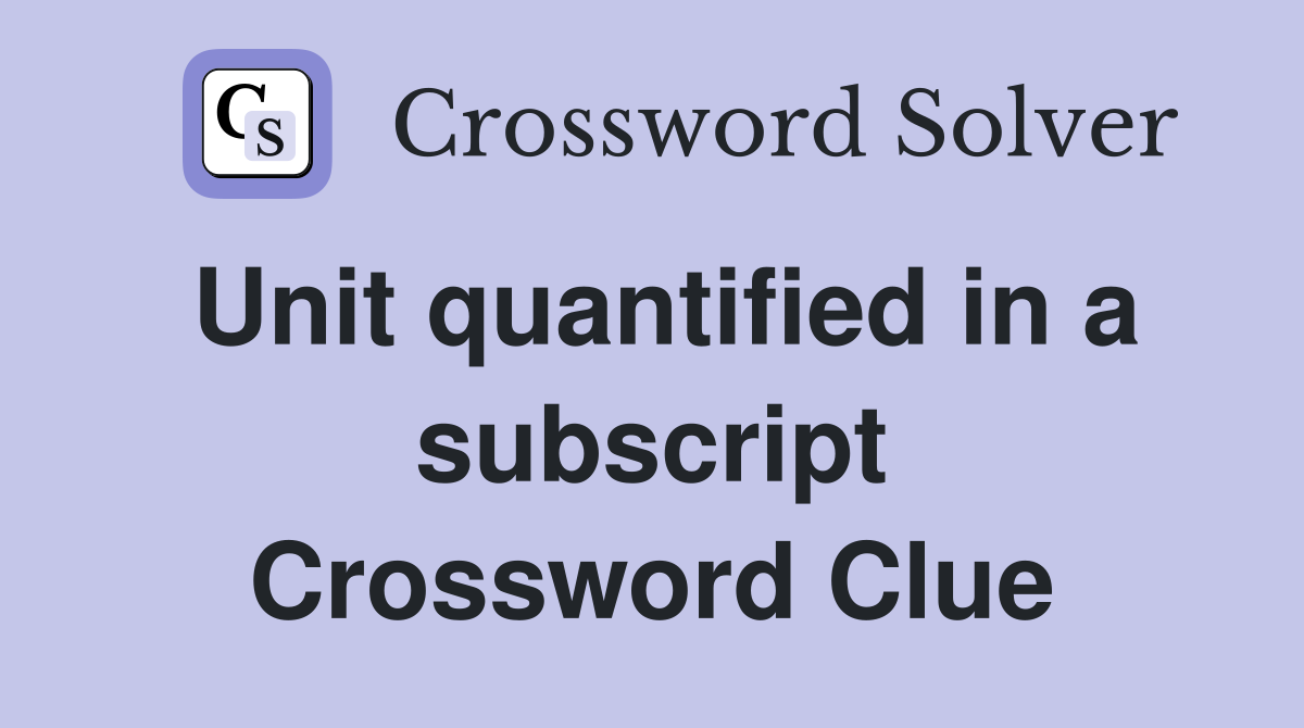 Unit quantified in a subscript Crossword Clue