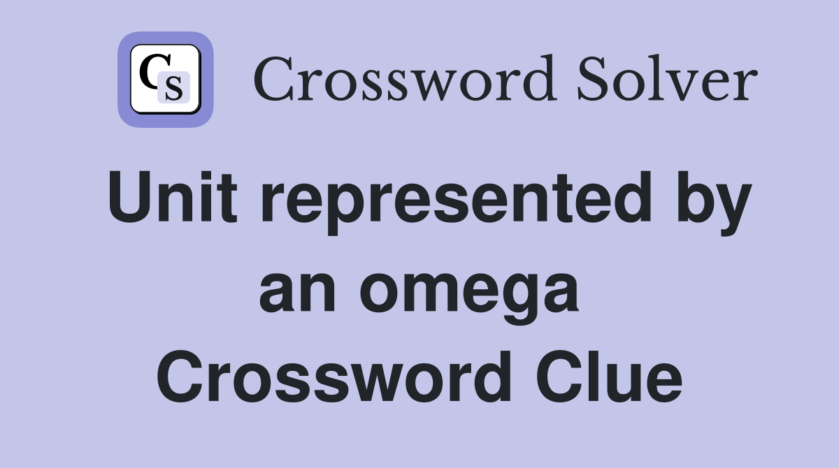 Unit represented by an omega Crossword Clue
