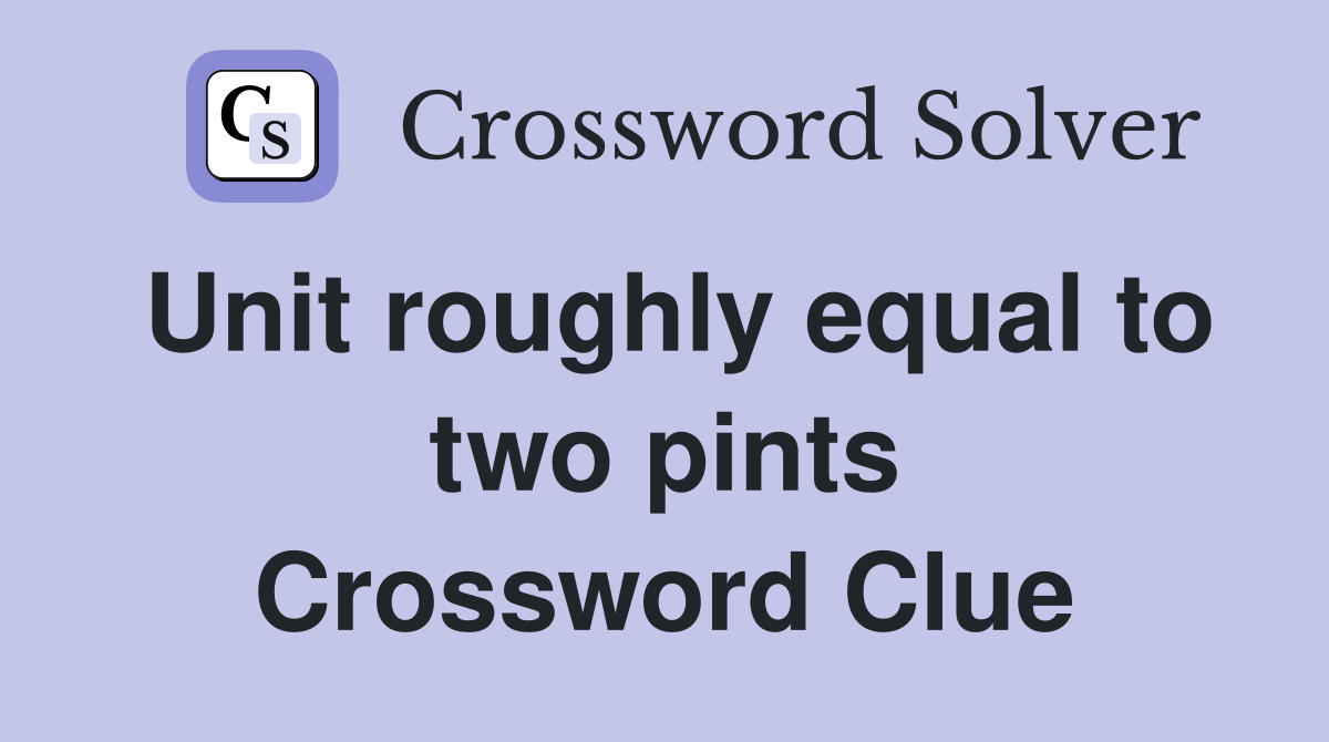 Unit roughly equal to two pints Crossword Clue