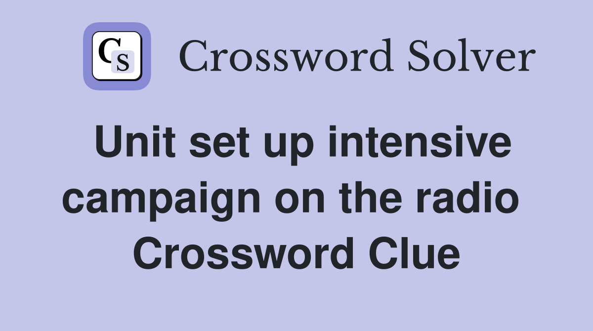Unit set up intensive campaign on the radio  Crossword Clue