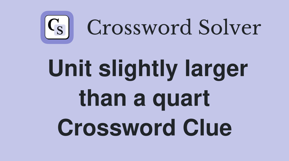 Unit slightly larger than a quart Crossword Clue