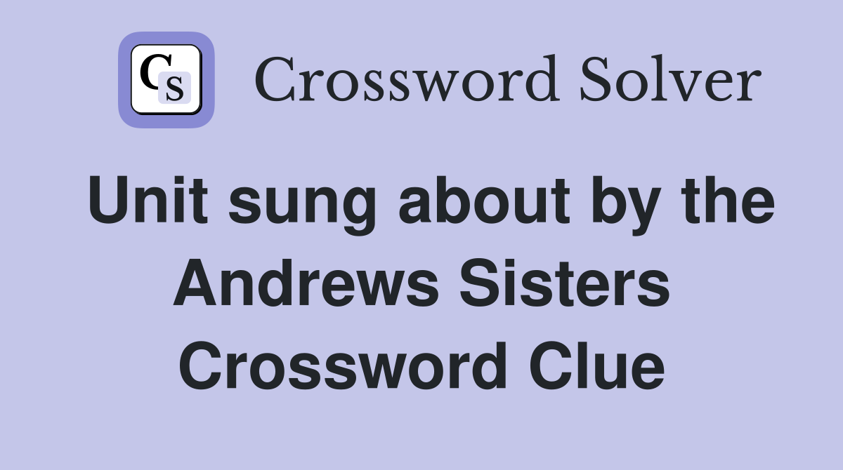 Unit sung about by the Andrews Sisters Crossword Clue