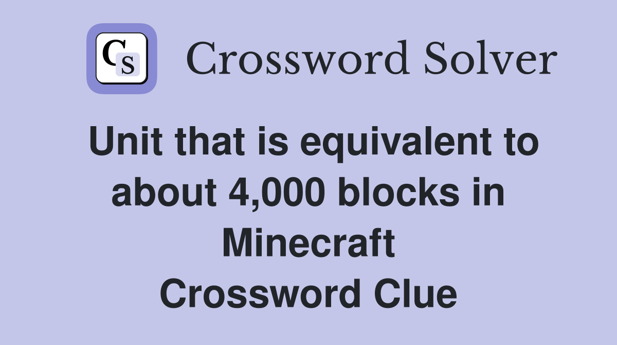 Unit that is equivalent to about 4,000 blocks in Minecraft Crossword Clue