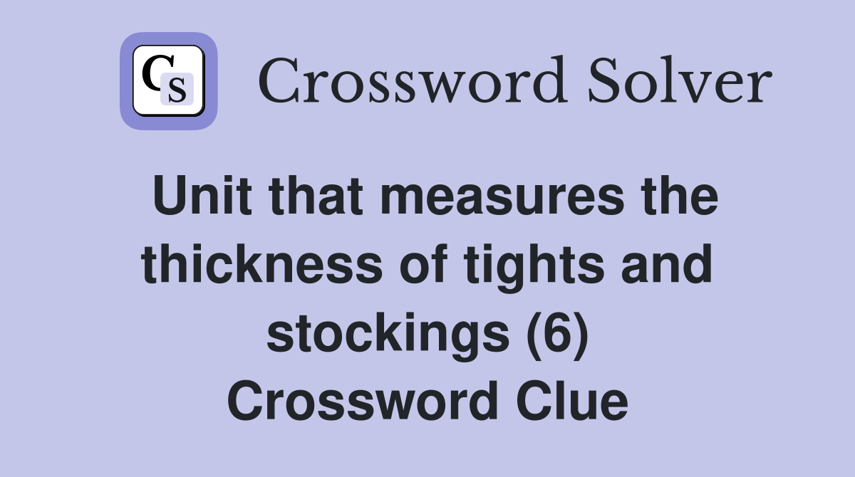 Unit that measures the thickness of tights and stockings (6) Crossword Clue