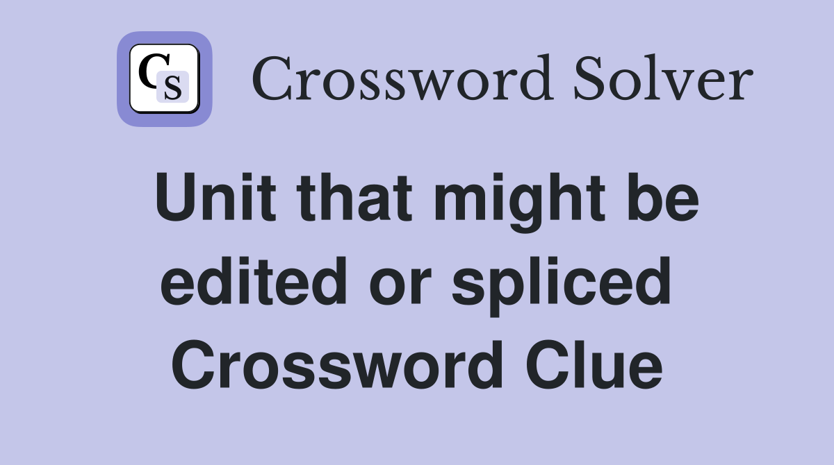 Unit that might be edited or spliced Crossword Clue