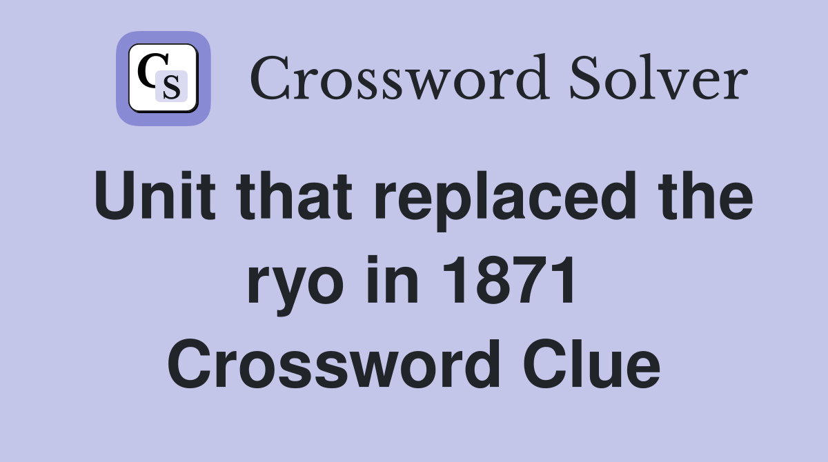 Unit that replaced the ryo in 1871 Crossword Clue