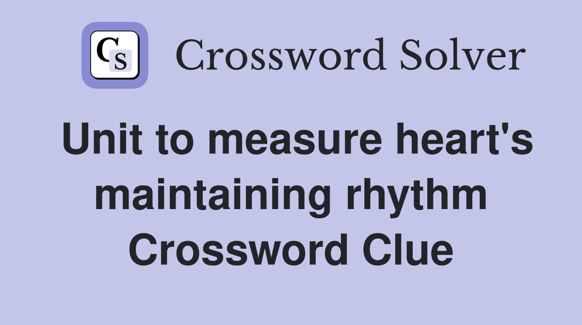 Unit to measure heart's maintaining rhythm Crossword Clue