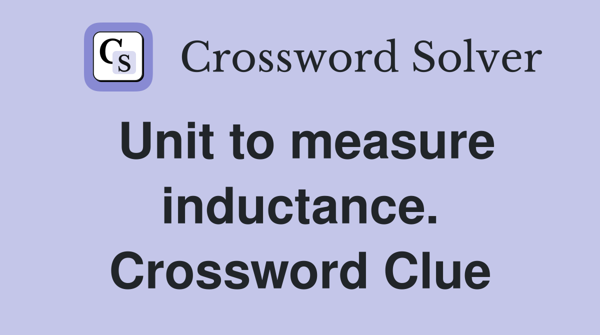 Unit to measure inductance. Crossword Clue