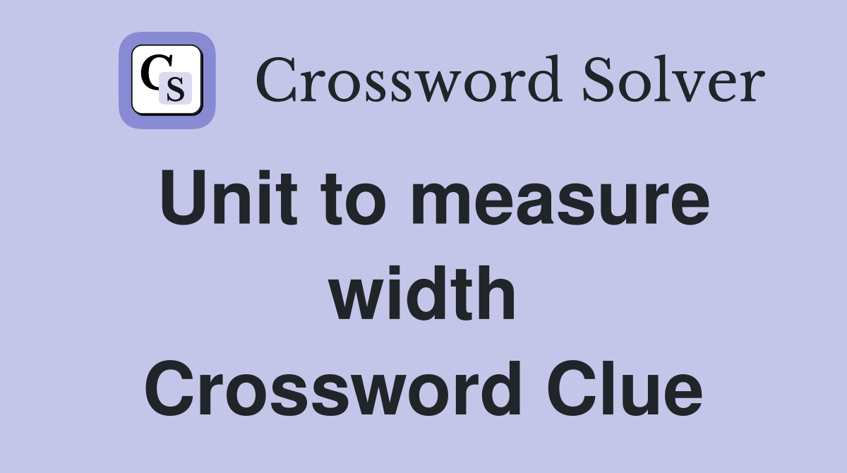 Unit to measure width Crossword Clue