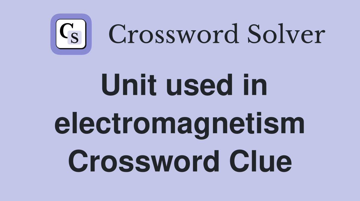 Unit used in electromagnetism Crossword Clue
