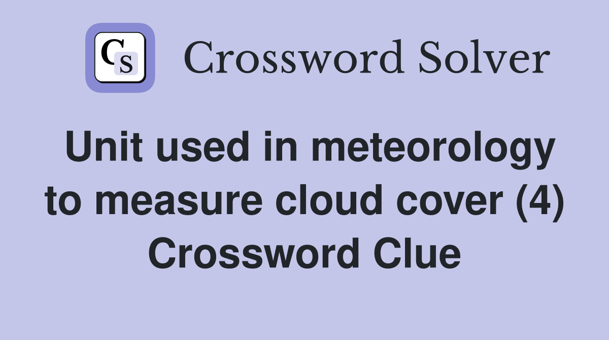 Unit used in meteorology to measure cloud cover (4) Crossword Clue