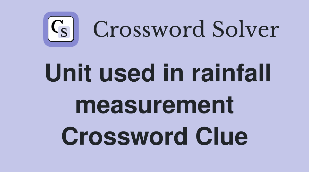 Unit used in rainfall measurement Crossword Clue