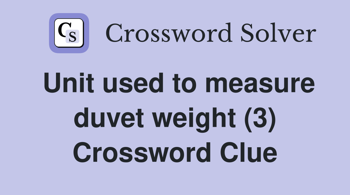 Unit used to measure duvet weight (3) Crossword Clue