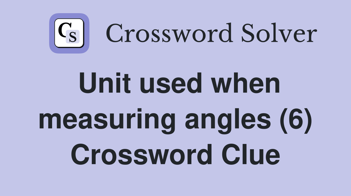Unit used when measuring angles (6) Crossword Clue