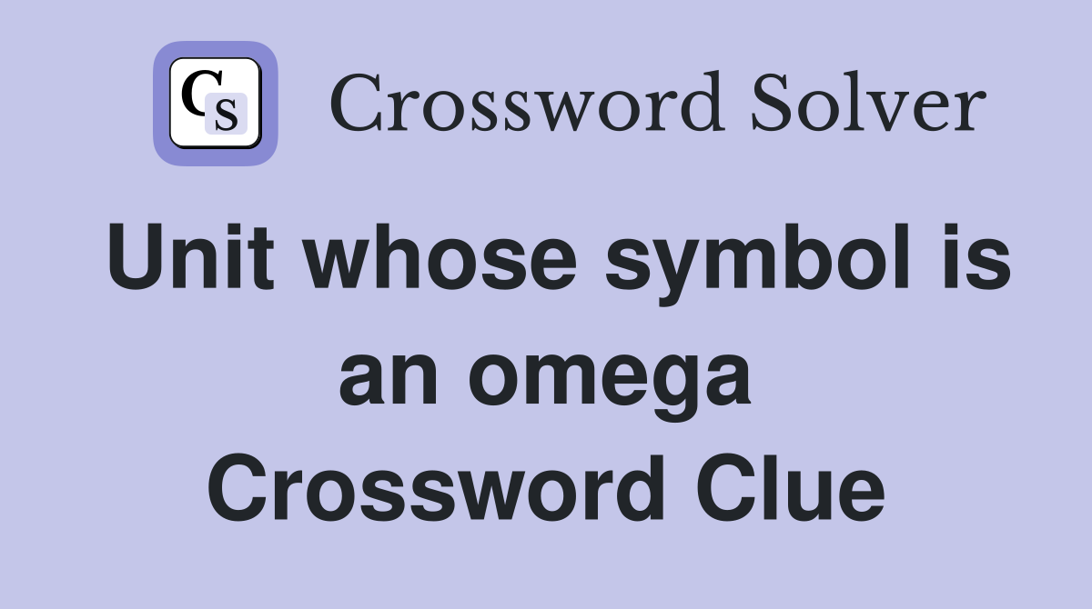 Unit whose symbol is an omega Crossword Clue