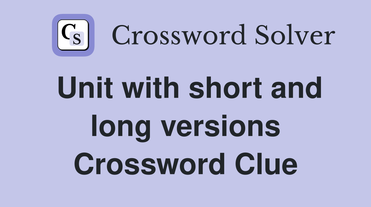 Unit with short and long versions Crossword Clue