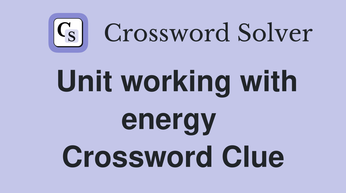 Unit working with energy  Crossword Clue