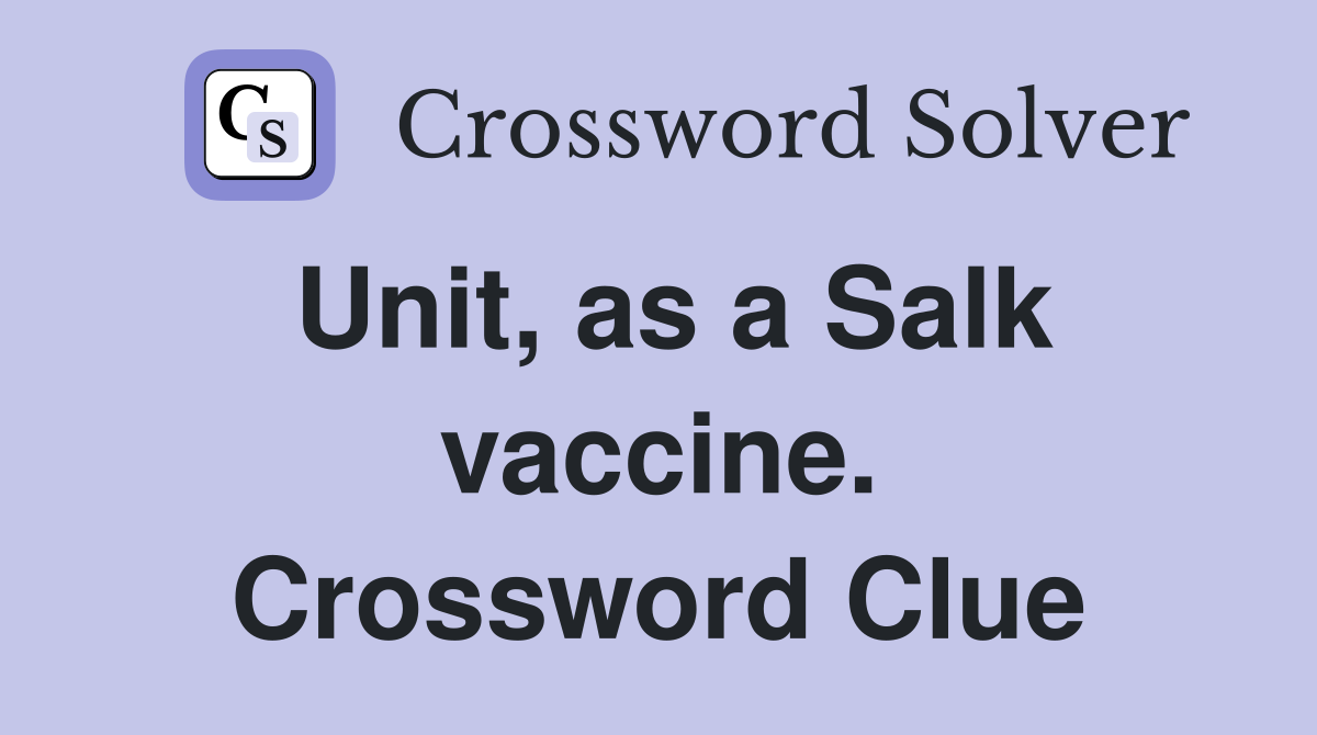 Unit, as a Salk vaccine. Crossword Clue