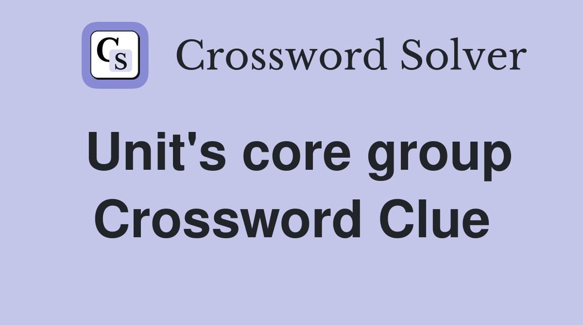 Unit's core group Crossword Clue