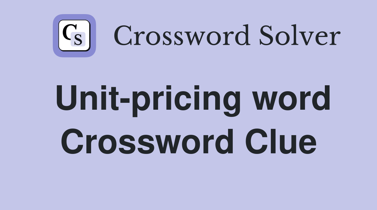 Unit-pricing word Crossword Clue