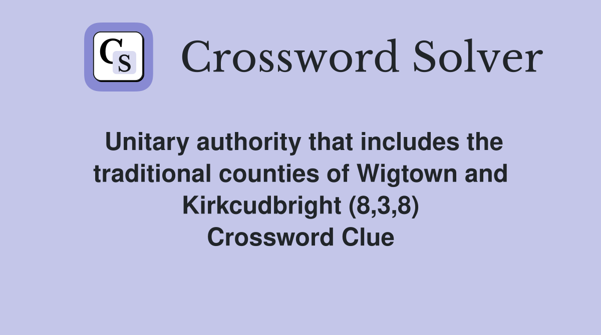 Unitary authority that includes the traditional counties of Wigtown and Kirkcudbright (8,3,8) Crossword Clue