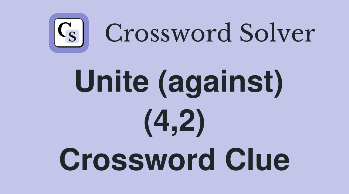 Unite (against) (4,2) Crossword Clue