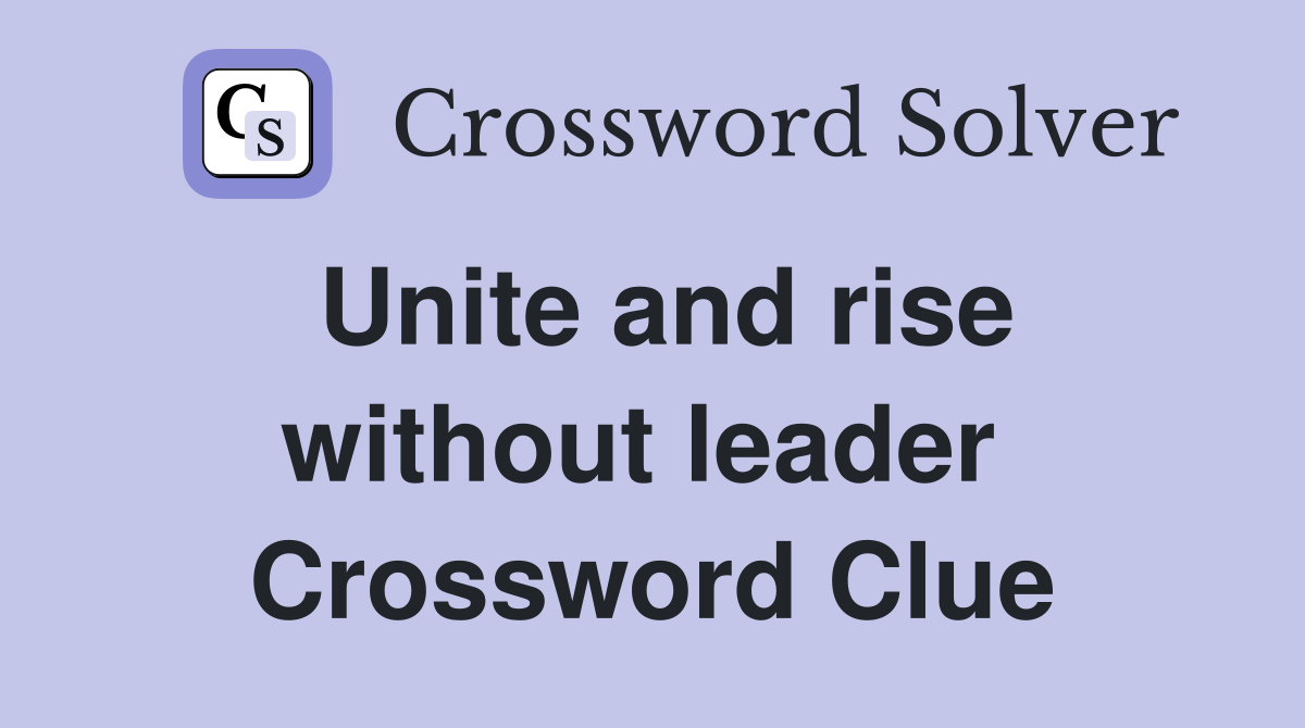 Unite and rise without leader  Crossword Clue