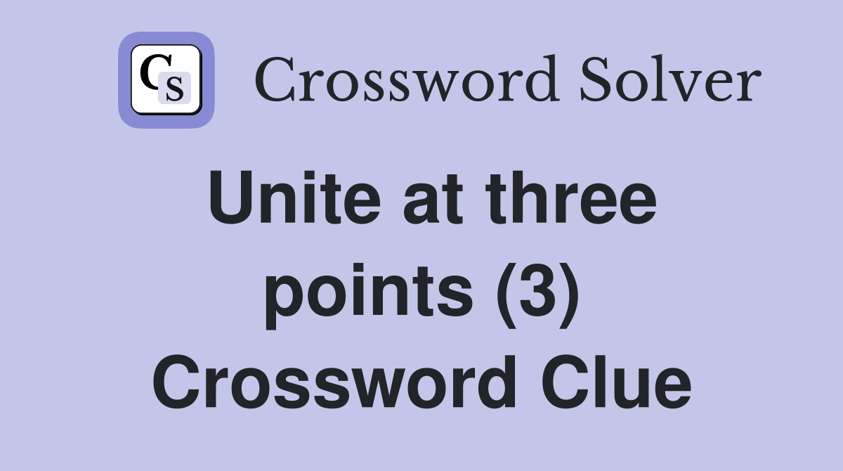 Unite at three points (3) Crossword Clue