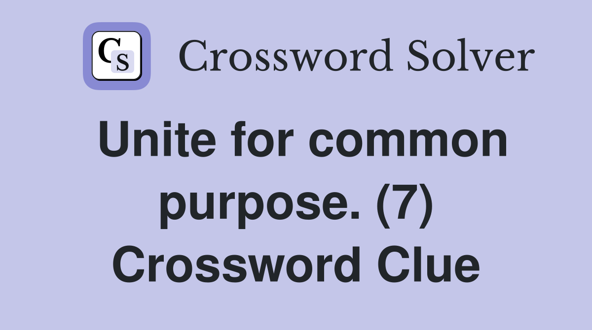Unite for common purpose. (7) Crossword Clue