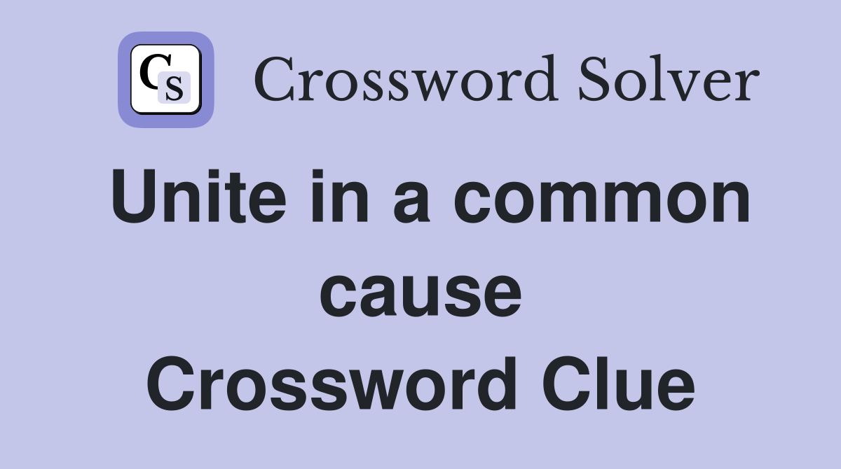 Unite in a common cause Crossword Clue