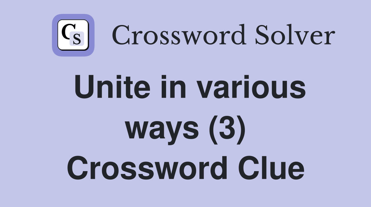 Unite in various ways (3) Crossword Clue